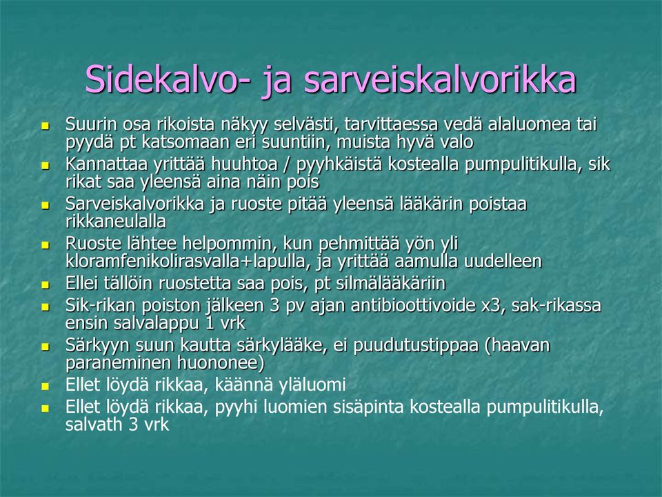 kloramfenikolirasvalla+lapulla, ja yrittää aamulla uudelleen Ellei tällöin ruostetta saa pois, pt silmälääkäriin Sik-rikan poiston jälkeen 3 pv ajan antibioottivoide x3, sak-rikassa ensin