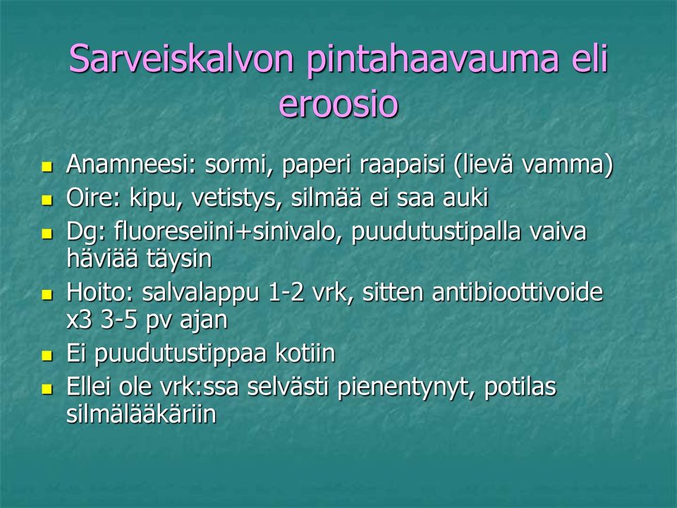 puudutustipalla vaiva häviää täysin Hoito: salvalappu 1-2 vrk, sitten antibioottivoide