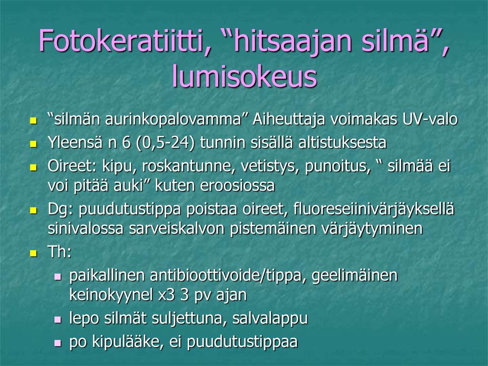 puudutustippa poistaa oireet, fluoreseiinivärjäyksellä sinivalossa sarveiskalvon pistemäinen värjäytyminen Th: paikallinen