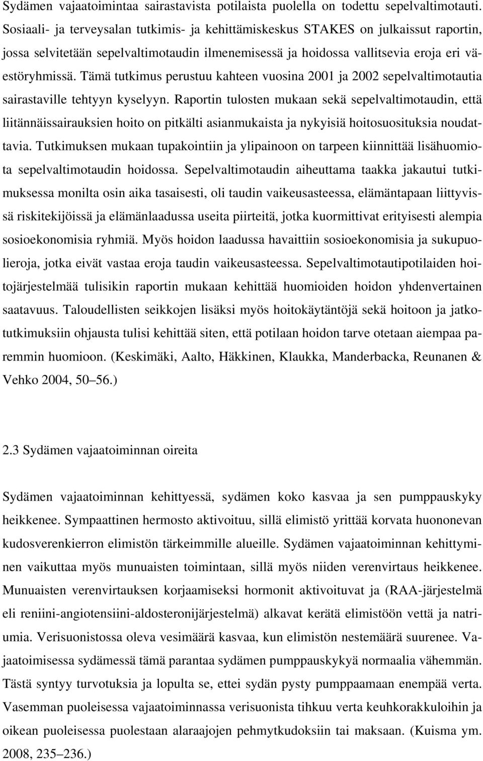 Tämä tutkimus perustuu kahteen vuosina 2001 ja 2002 sepelvaltimotautia sairastaville tehtyyn kyselyyn.