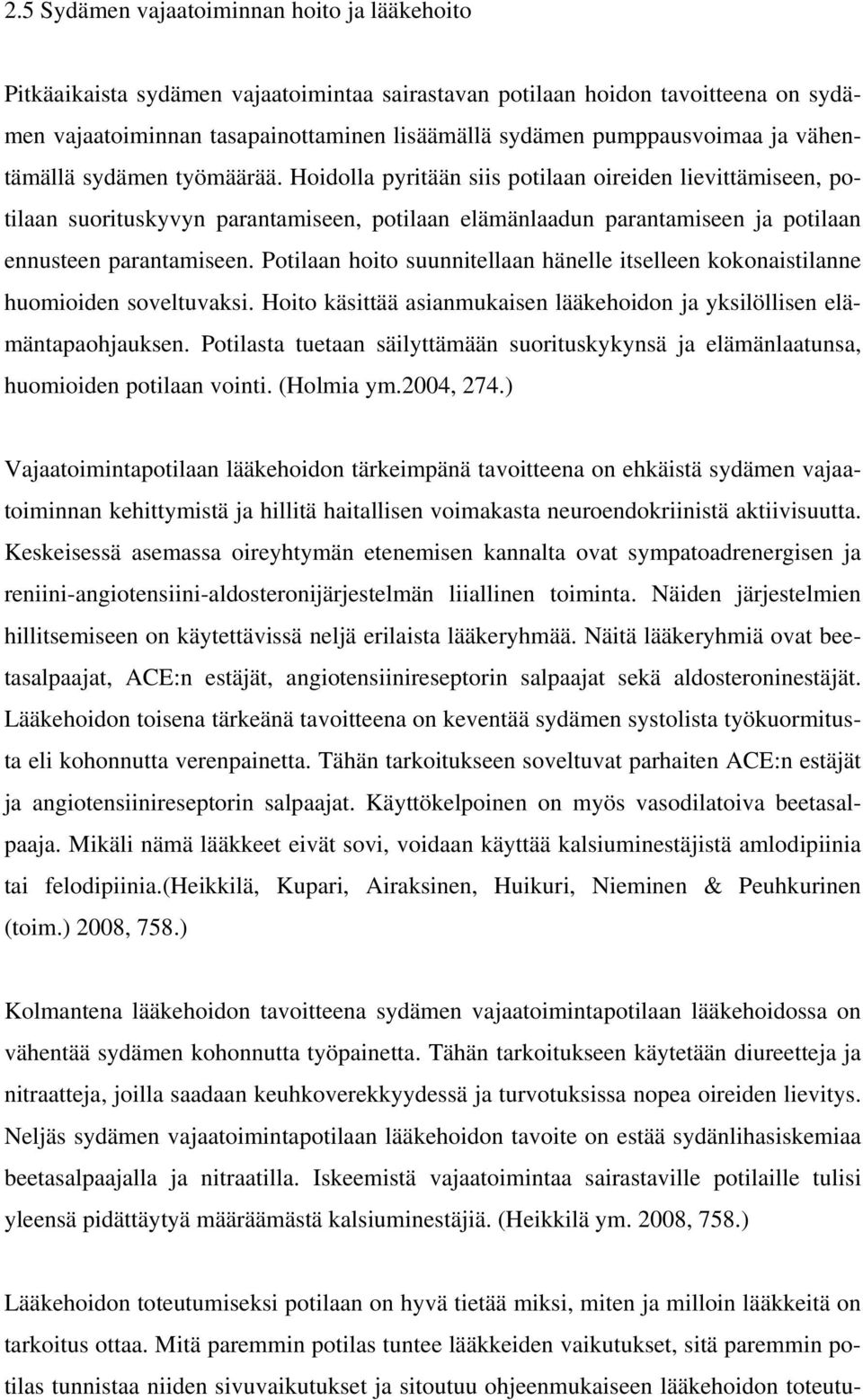 Hoidolla pyritään siis potilaan oireiden lievittämiseen, potilaan suorituskyvyn parantamiseen, potilaan elämänlaadun parantamiseen ja potilaan ennusteen parantamiseen.