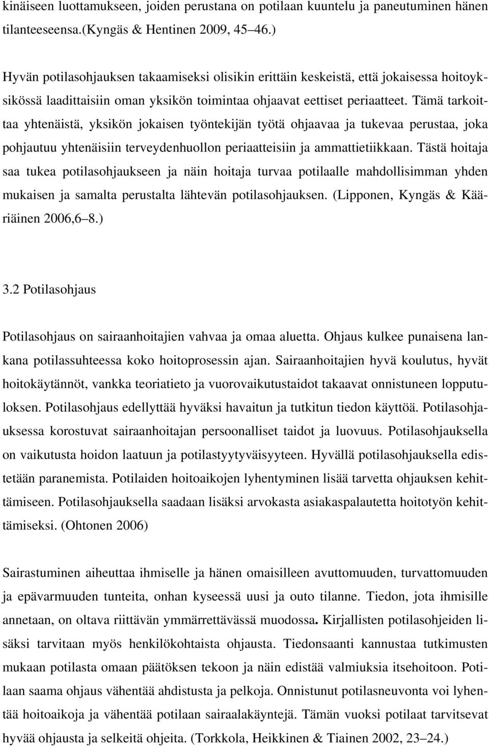 Tämä tarkoittaa yhtenäistä, yksikön jokaisen työntekijän työtä ohjaavaa ja tukevaa perustaa, joka pohjautuu yhtenäisiin terveydenhuollon periaatteisiin ja ammattietiikkaan.