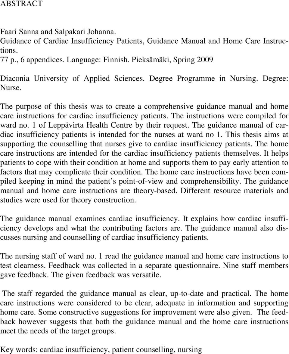 The purpose of this thesis was to create a comprehensive guidance manual and home care instructions for cardiac insufficiency patients. The instructions were compiled for ward no.