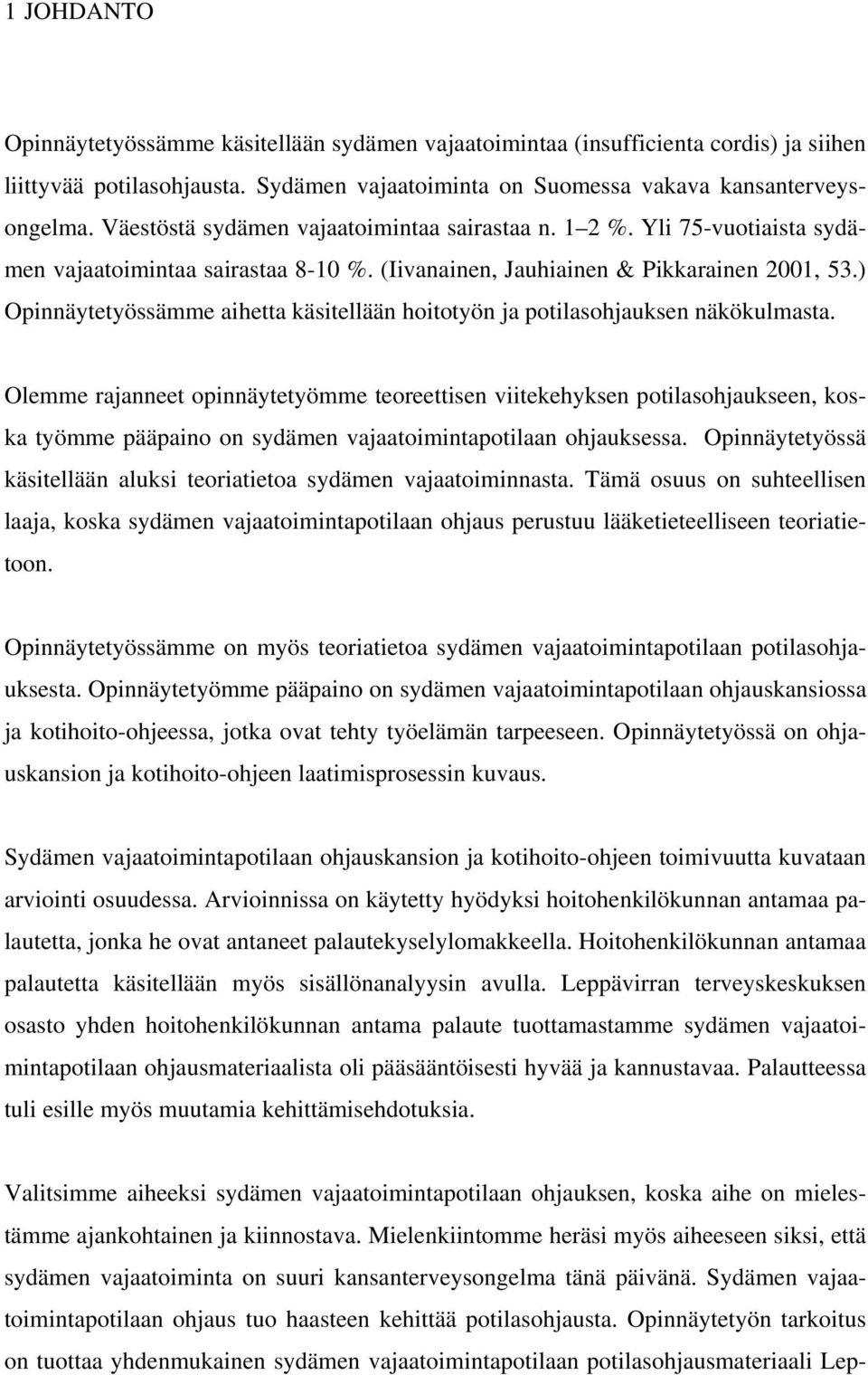 ) Opinnäytetyössämme aihetta käsitellään hoitotyön ja potilasohjauksen näkökulmasta.