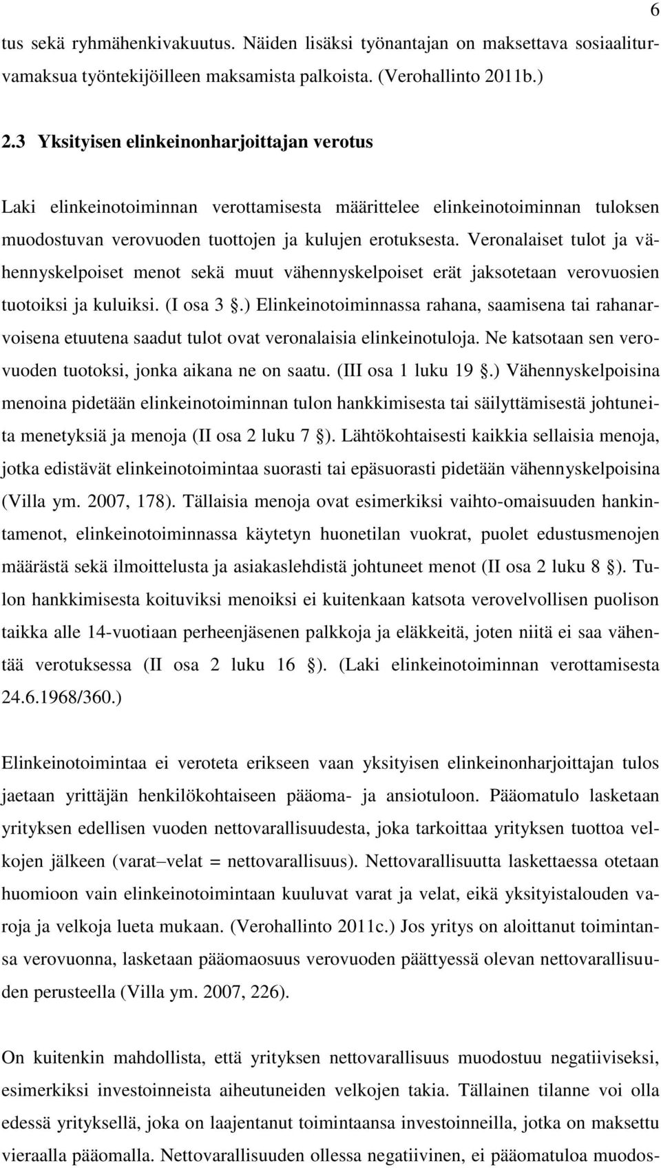 Veronalaiset tulot ja vähennyskelpoiset menot sekä muut vähennyskelpoiset erät jaksotetaan verovuosien tuotoiksi ja kuluiksi. (I osa 3.