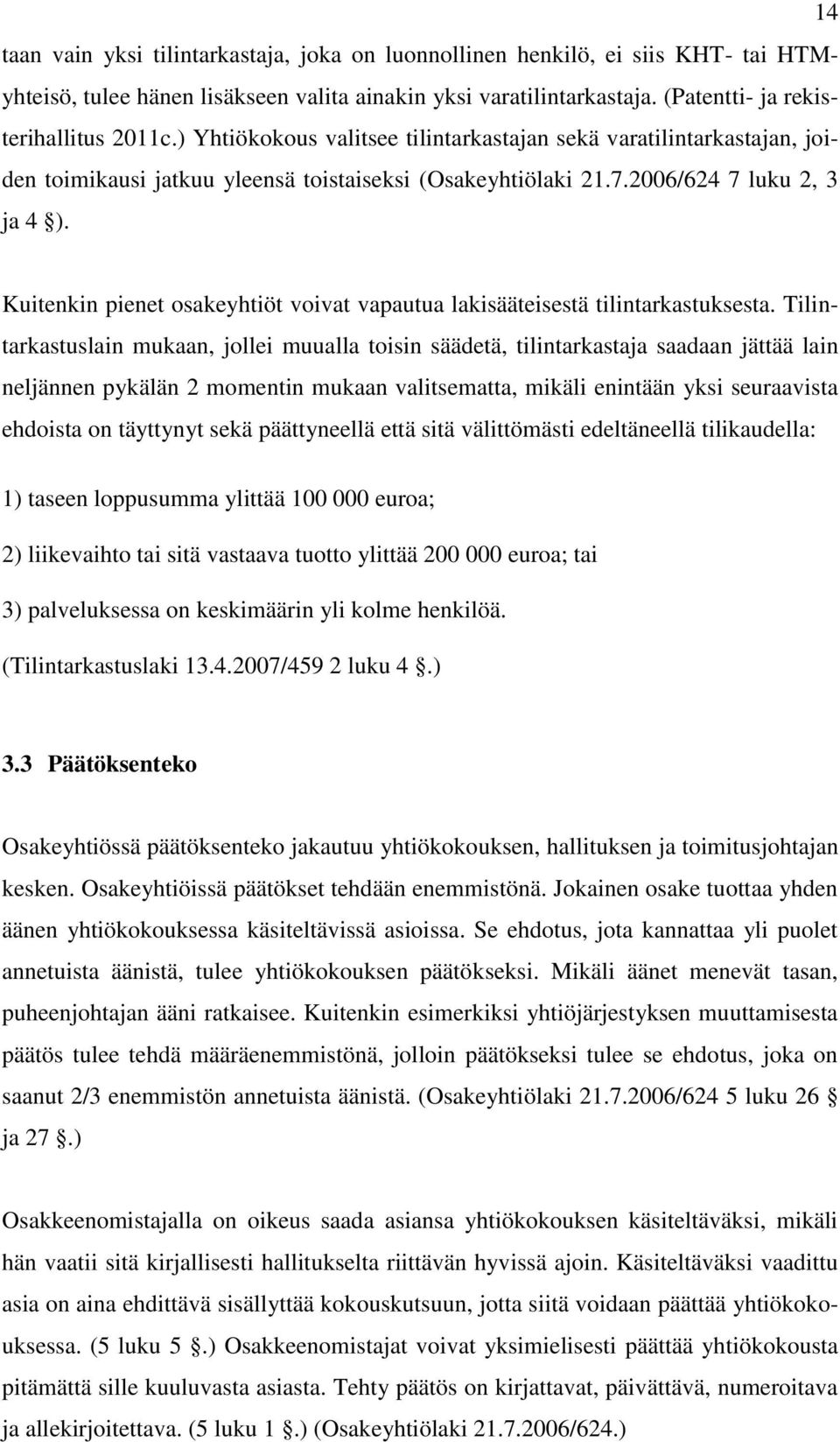 Kuitenkin pienet osakeyhtiöt voivat vapautua lakisääteisestä tilintarkastuksesta.