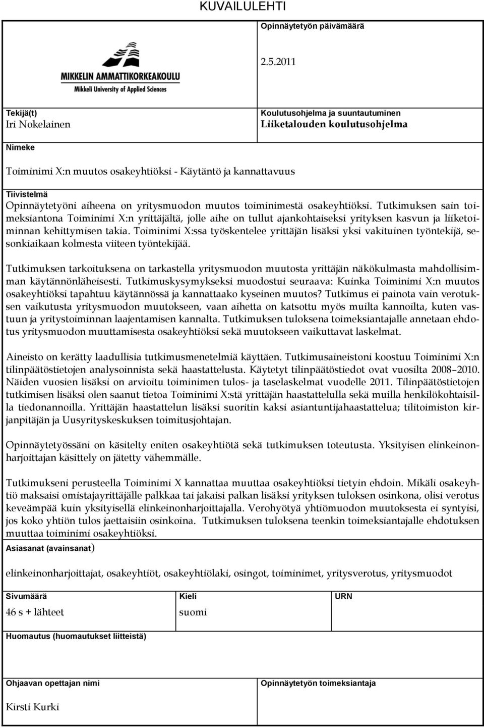 on yritysmuodon muutos toiminimestä osakeyhtiöksi.