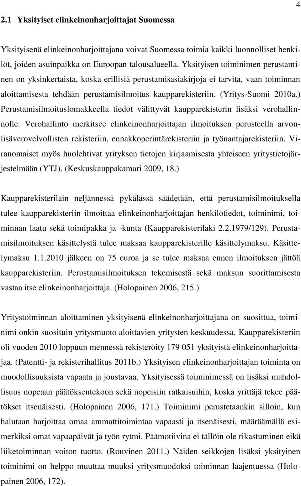 ) Perustamisilmoituslomakkeella tiedot välittyvät kaupparekisterin lisäksi verohallinnolle.