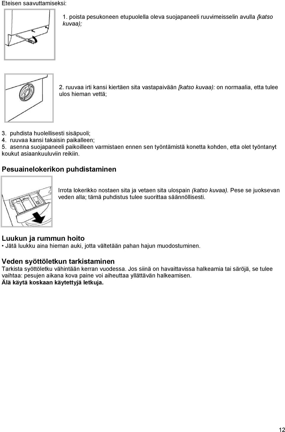 asenna suojapaneeli paikoilleen varmistaen ennen sen työntämistä konetta kohden, etta olet työntanyt koukut asiaankuuluviin reikiin.