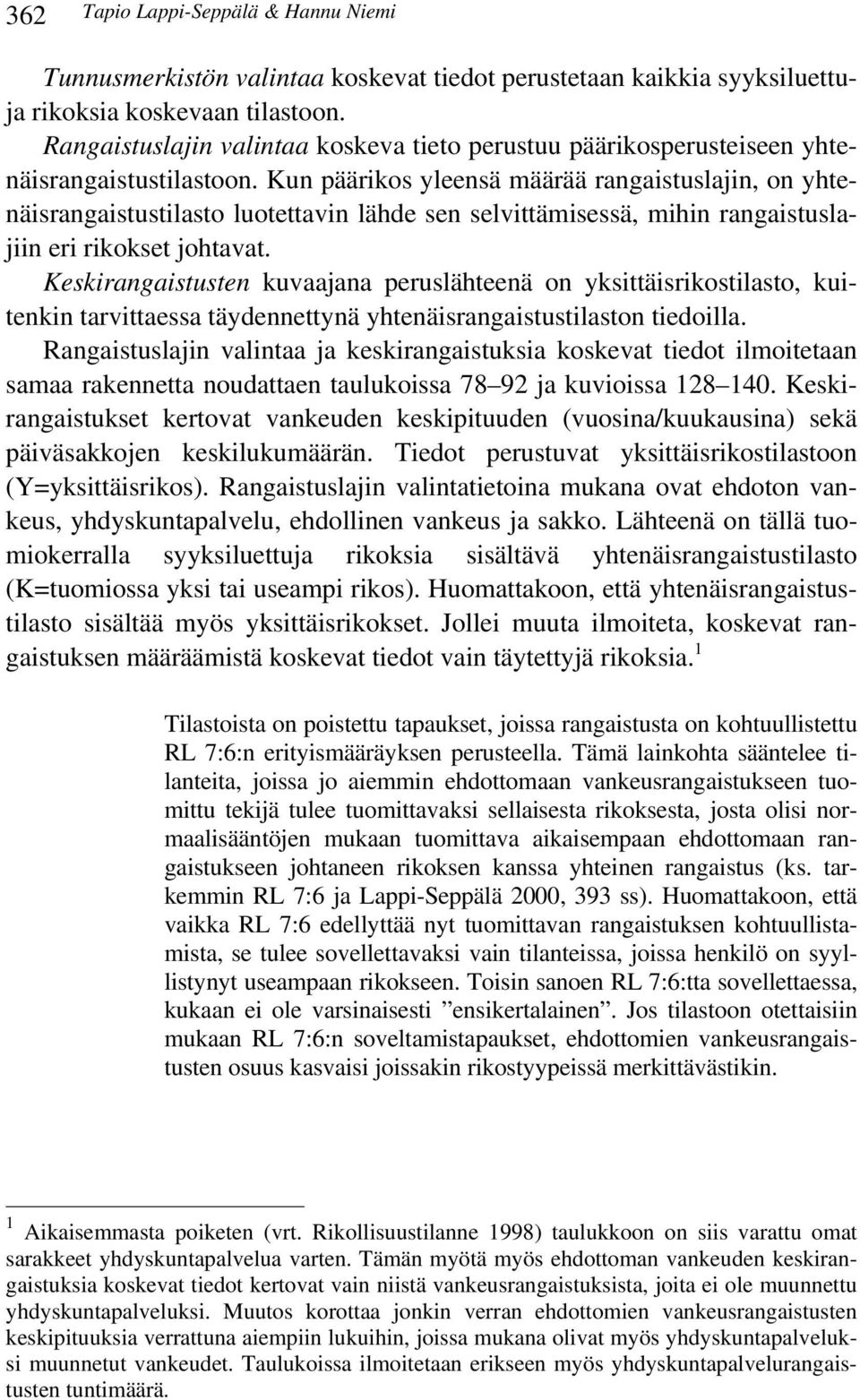 Kun päärikos yleensä määrää rangaistuslajin, on yhtenäisrangaistustilasto luotettavin lähde sen selvittämisessä, mihin rangaistuslajiin eri rikokset johtavat.