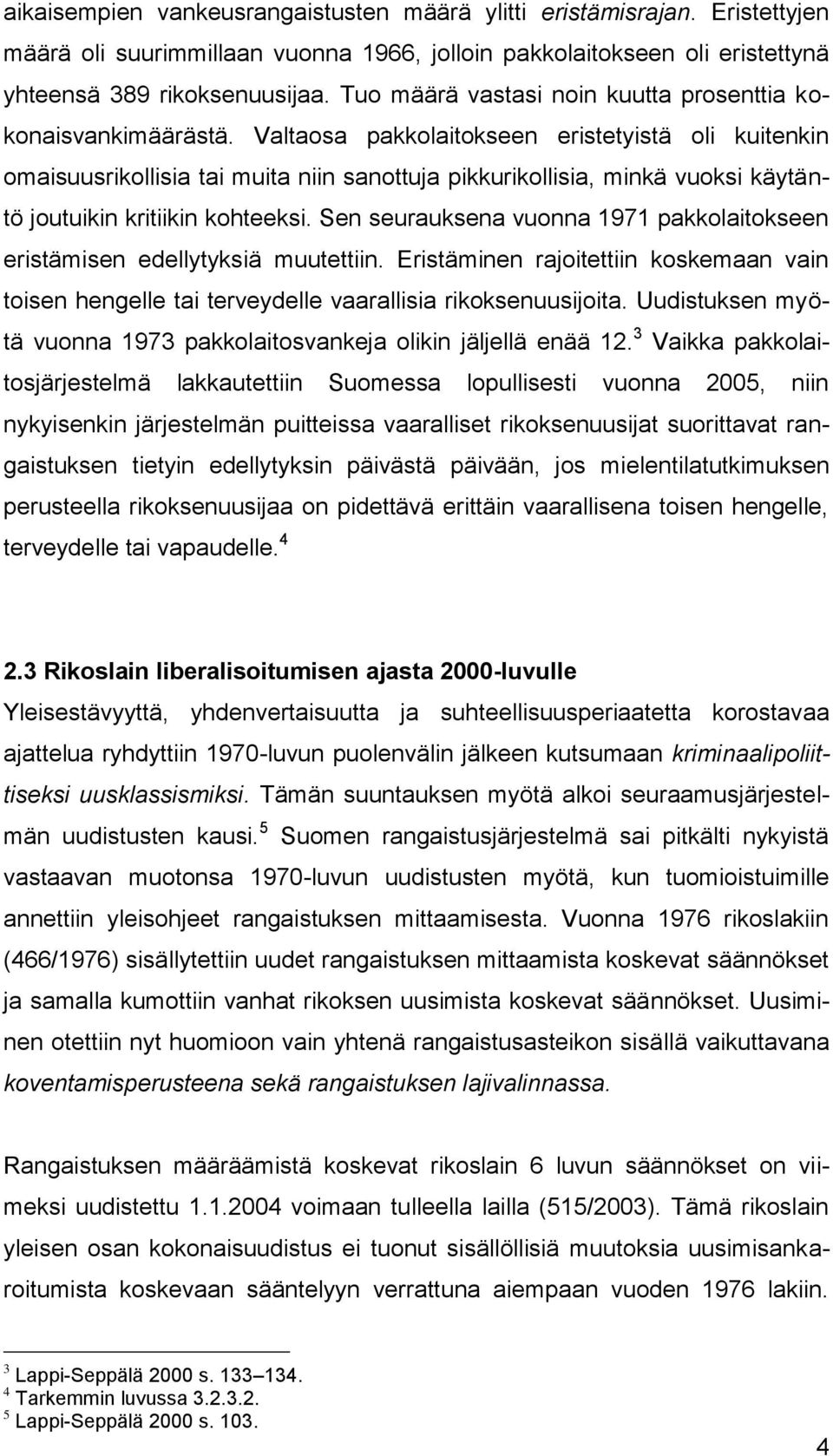 Valtaosa pakkolaitokseen eristetyistä oli kuitenkin omaisuusrikollisia tai muita niin sanottuja pikkurikollisia, minkä vuoksi käytäntö joutuikin kritiikin kohteeksi.