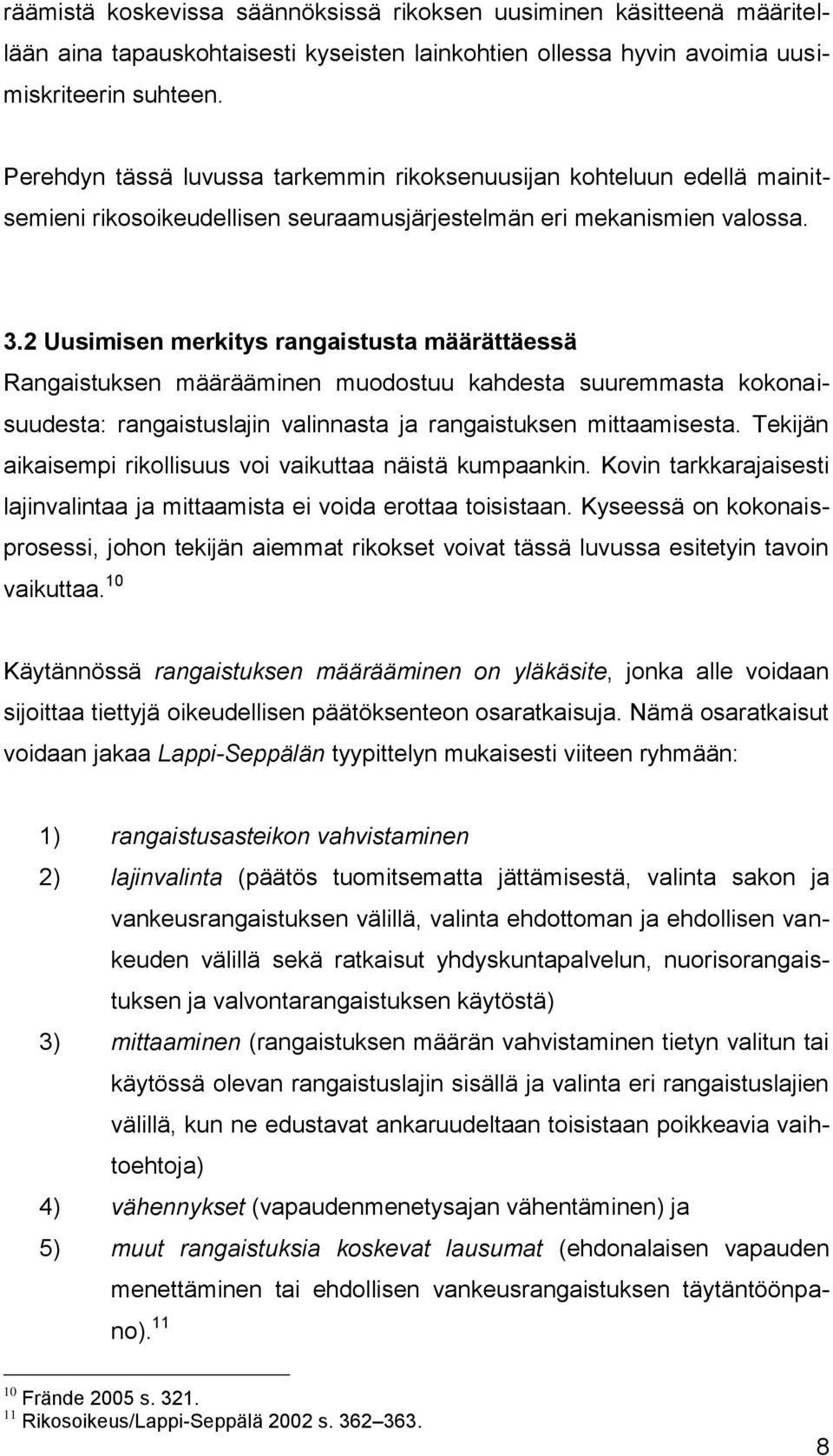 2 Uusimisen merkitys rangaistusta määrättäessä Rangaistuksen määrääminen muodostuu kahdesta suuremmasta kokonaisuudesta: rangaistuslajin valinnasta ja rangaistuksen mittaamisesta.