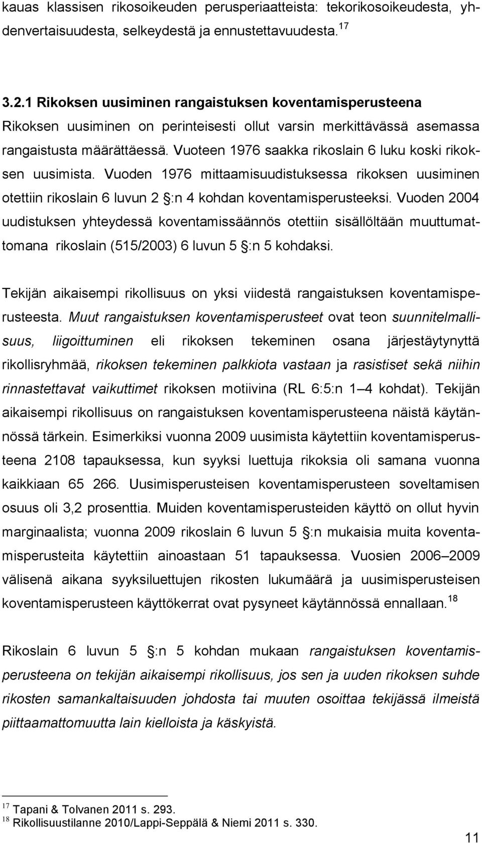 Vuoteen 1976 saakka rikoslain 6 luku koski rikoksen uusimista. Vuoden 1976 mittaamisuudistuksessa rikoksen uusiminen otettiin rikoslain 6 luvun 2 :n 4 kohdan koventamisperusteeksi.