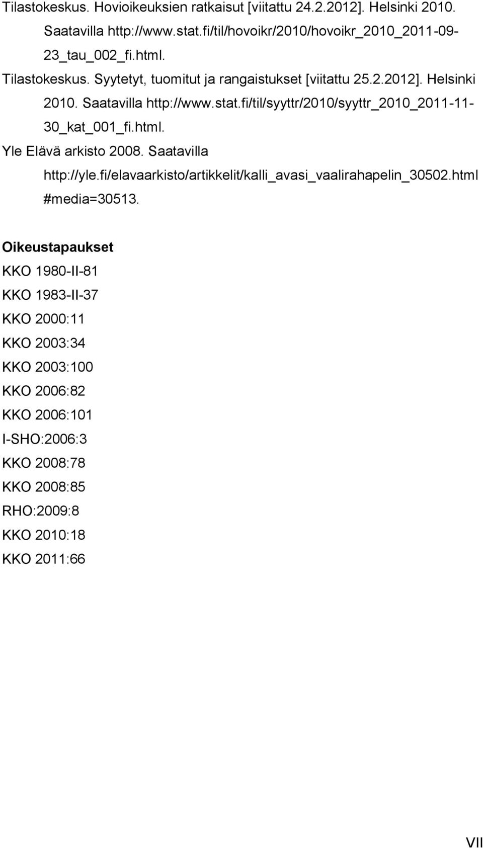 fi/til/syyttr/2010/syyttr_2010_2011-11- 30_kat_001_fi.html. Yle Elävä arkisto 2008. Saatavilla http://yle.