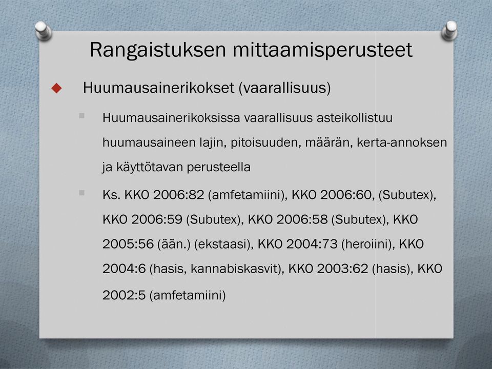 KKO 2006:82 (amfetamiini), KKO 2006:60, (Subutex), KKO 2006:59 (Subutex), KKO 2006:58 (Subutex), KKO 2005:56