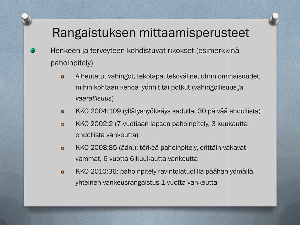 30 päivää ehdollista) KKO 2002:2 (7-vuotiaan lapsen pahoinpitely, 3 kuukautta ehdollista vankeutta) KKO 2008:85 (ään.