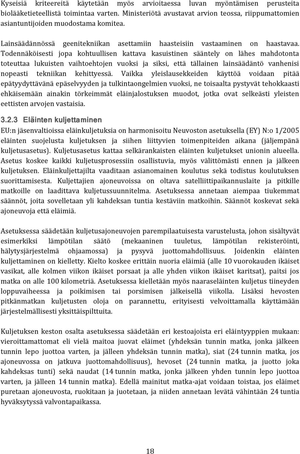 Todennäköisesti jopa kohtuullisen kattava kasuistinen sääntely on lähes mahdotonta toteuttaa lukuisten vaihtoehtojen vuoksi ja siksi, että tällainen lainsäädäntö vanhenisi nopeasti tekniikan