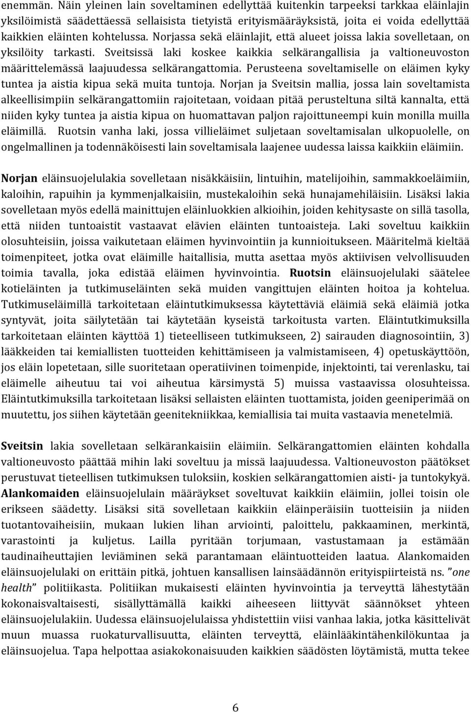 kohtelussa. Norjassa sekä eläinlajit, että alueet joissa lakia sovelletaan, on yksilöity tarkasti.