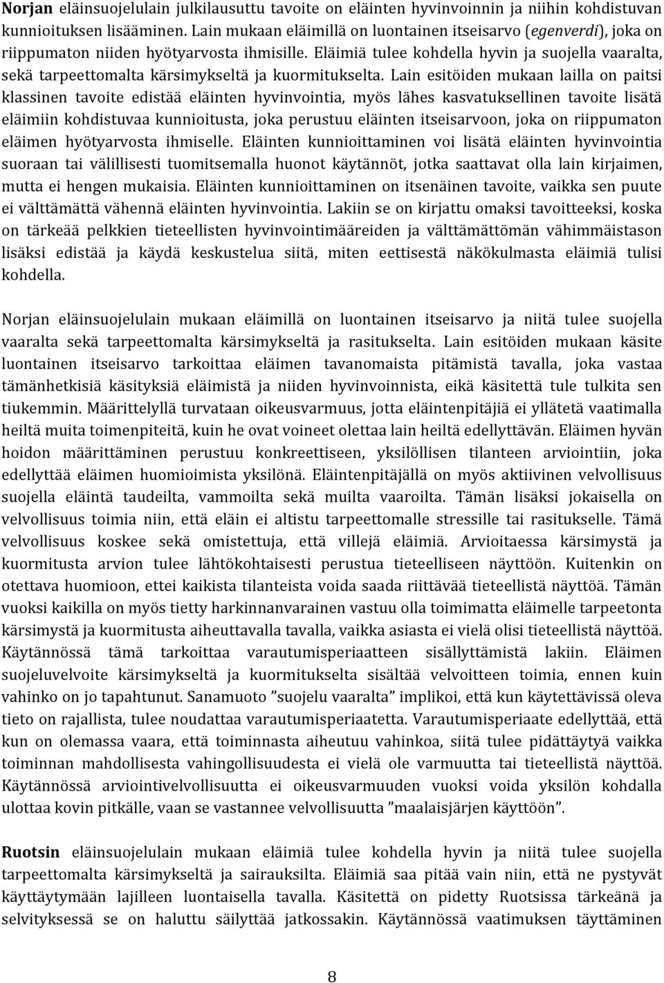 Eläimiä tulee kohdella hyvin ja suojella vaaralta, sekä tarpeettomalta kärsimykseltä ja kuormitukselta.