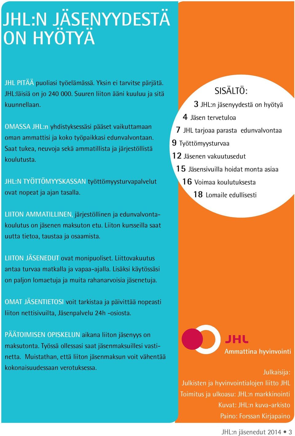 JHL:N TYÖTTÖMYYSKASSAN työttömyysturvapalvelut ovat nopeat ja ajan tasalla.