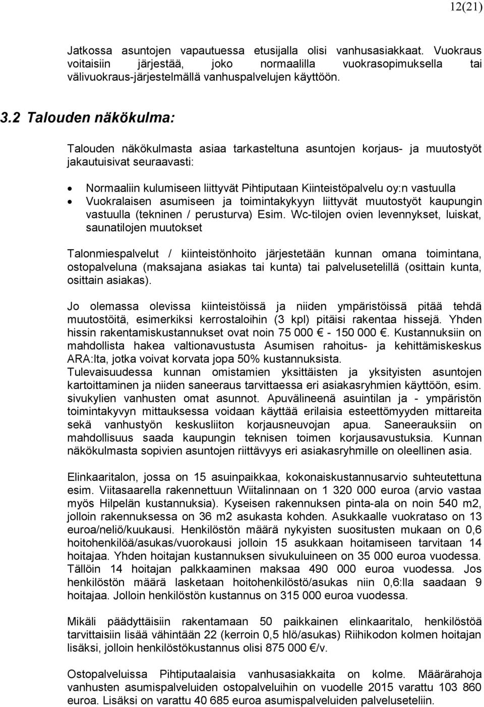 vastuulla Vuokralaisen asumiseen ja toimintakykyyn liittyvät muutostyöt kaupungin vastuulla (tekninen / perusturva) Esim.