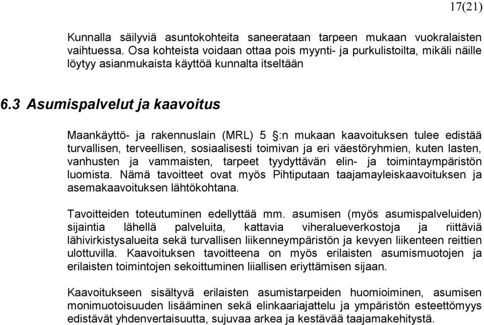 3 Asumispalvelut ja kaavoitus Maankäyttö- ja rakennuslain (MRL) 5 :n mukaan kaavoituksen tulee edistää turvallisen, terveellisen, sosiaalisesti toimivan ja eri väestöryhmien, kuten lasten, vanhusten