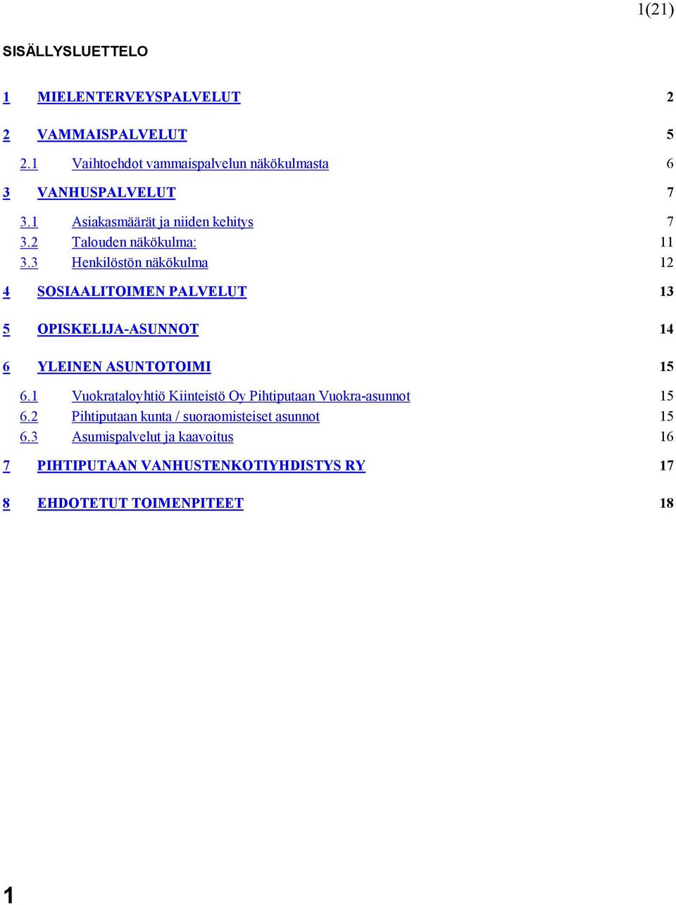 3 Henkilöstön näkökulma 12 4 SOSIAALITOIMEN PALVELUT 13 5 OPISKELIJA-ASUNNOT 14 6 YLEINEN ASUNTOTOIMI 15 6.