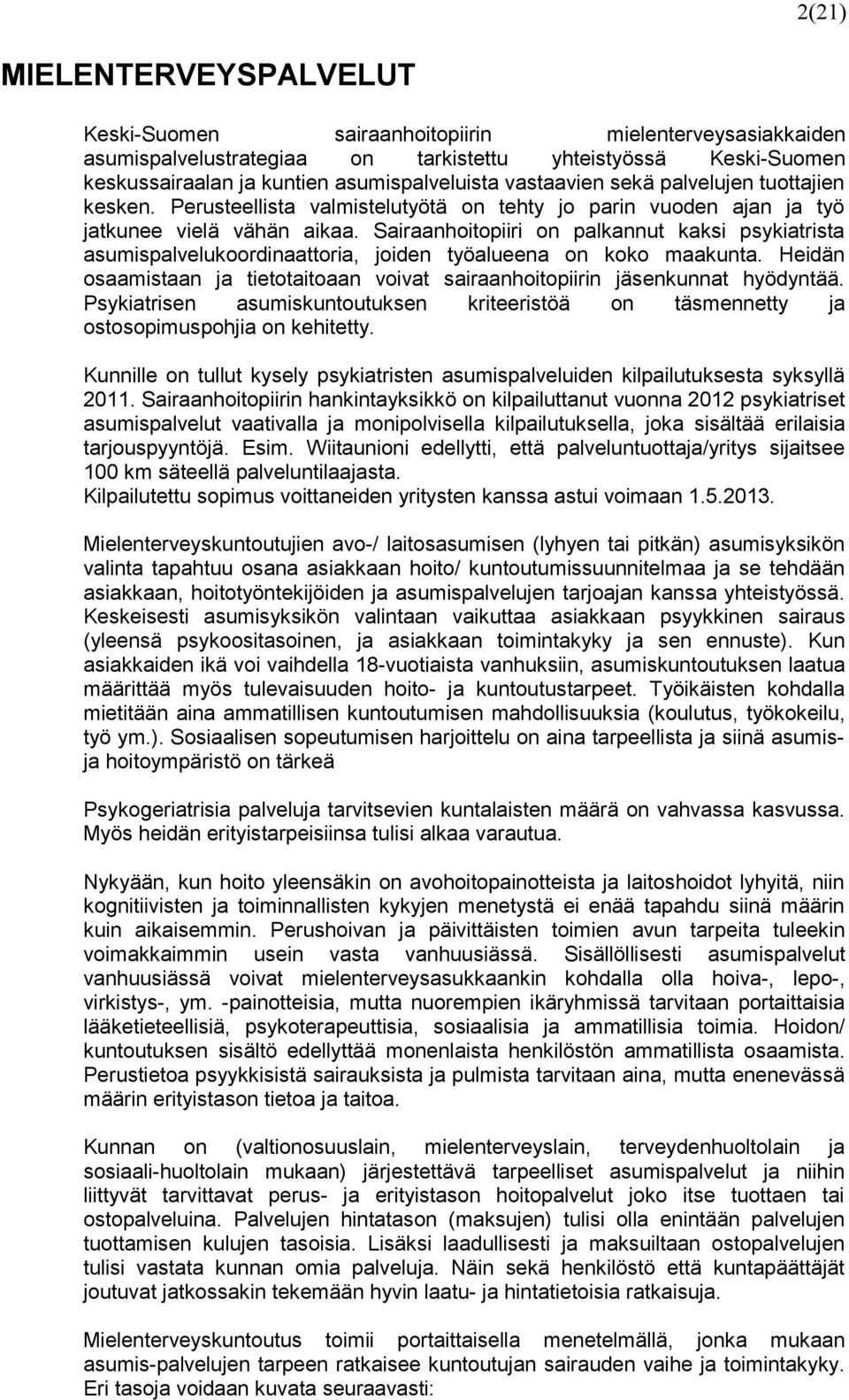 Sairaanhoitopiiri on palkannut kaksi psykiatrista asumispalvelukoordinaattoria, joiden työalueena on koko maakunta. Heidän osaamistaan ja tietotaitoaan voivat sairaanhoitopiirin jäsenkunnat hyödyntää.