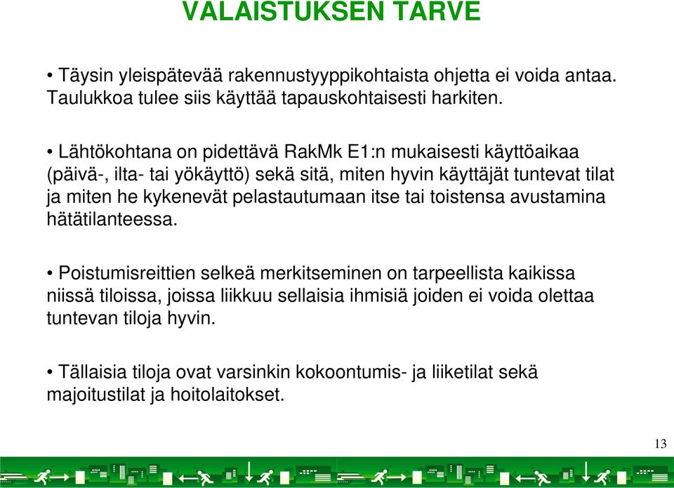 kykenevät pelastautumaan itse tai toistensa avustamina hätätilanteessa.