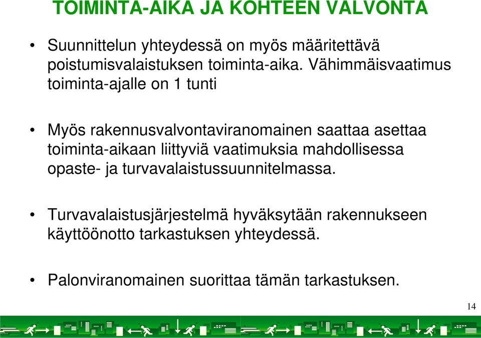 Vähimmäisvaatimus toiminta-ajalle on 1 tunti Myös rakennusvalvontaviranomainen saattaa asettaa toiminta-aikaan