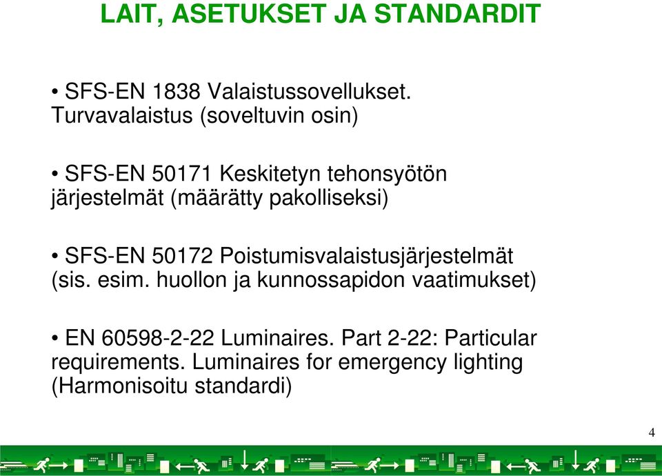 pakolliseksi) SFS-EN 50172 Poistumisvalaistusjärjestelmät (sis. esim.