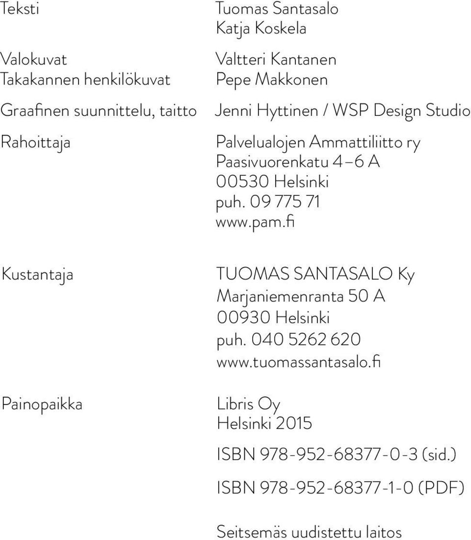 Paasivuorenkatu 4 6 A 00530 Helsinki puh. 09 775 71 www.pam.fi TUOMAS SANTASALO Ky Marjaniemenranta 50 A 00930 Helsinki puh.