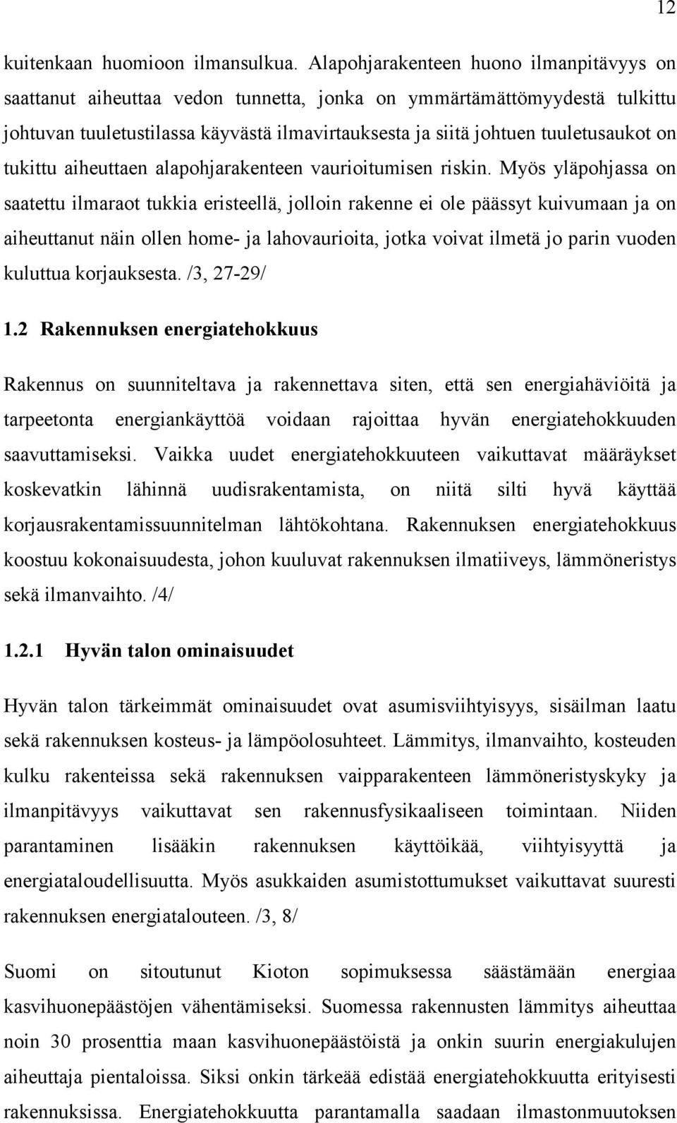 on tukittu aiheuttaen alapohjarakenteen vaurioitumisen riskin.