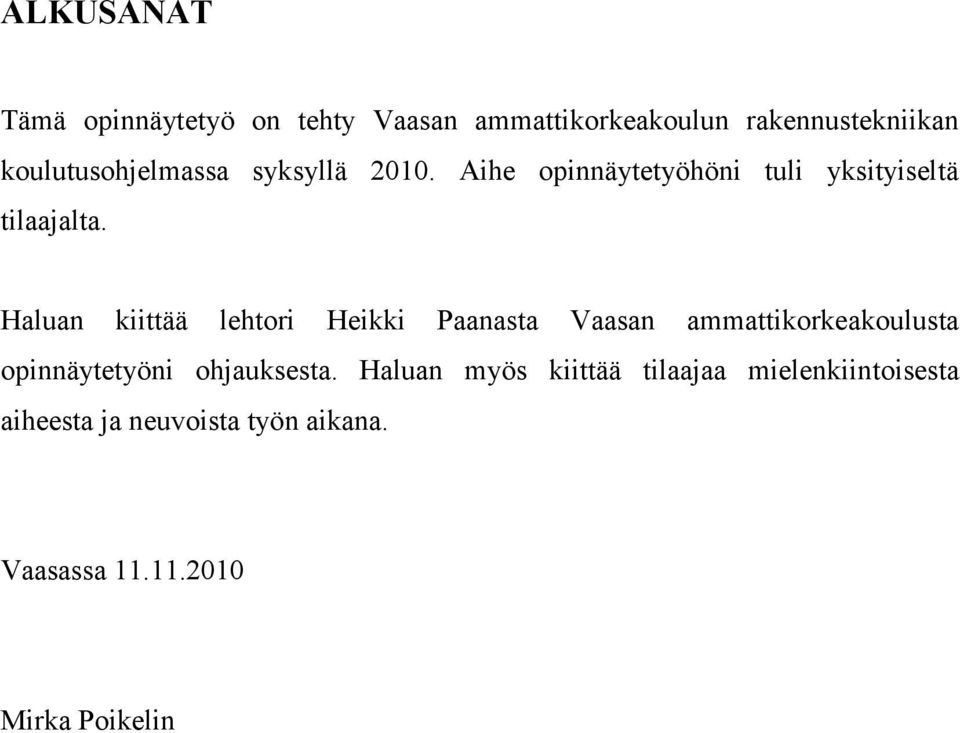 Haluan kiittää lehtori Heikki Paanasta Vaasan ammattikorkeakoulusta opinnäytetyöni ohjauksesta.