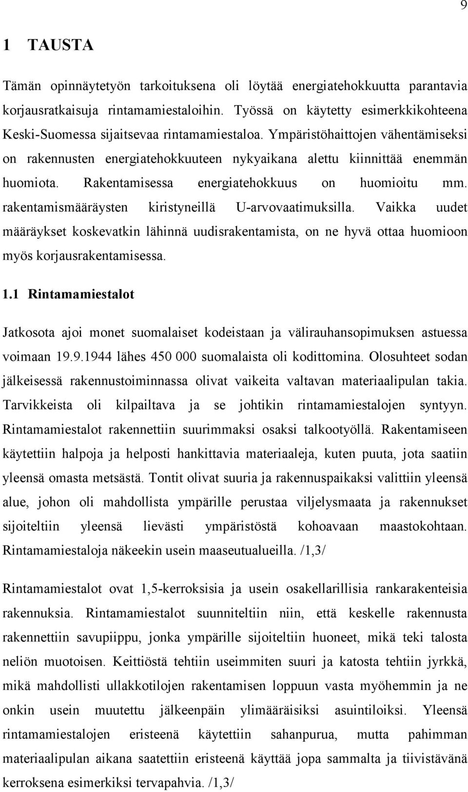 Rakentamisessa energiatehokkuus on huomioitu mm. rakentamismääräysten kiristyneillä U-arvovaatimuksilla.