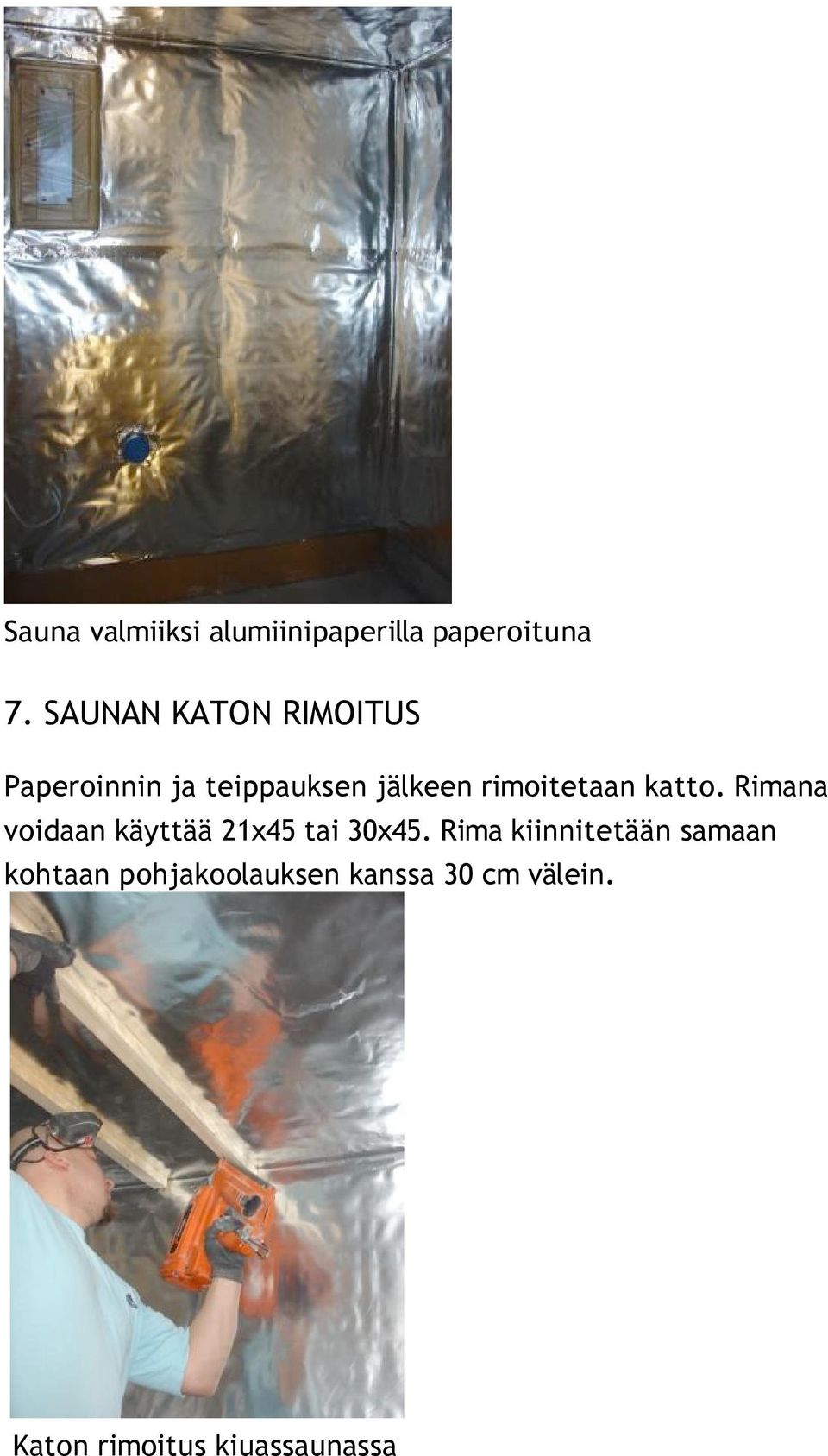 rimoitetaan katto. Rimana voidaan käyttää 21x45 tai 30x45.