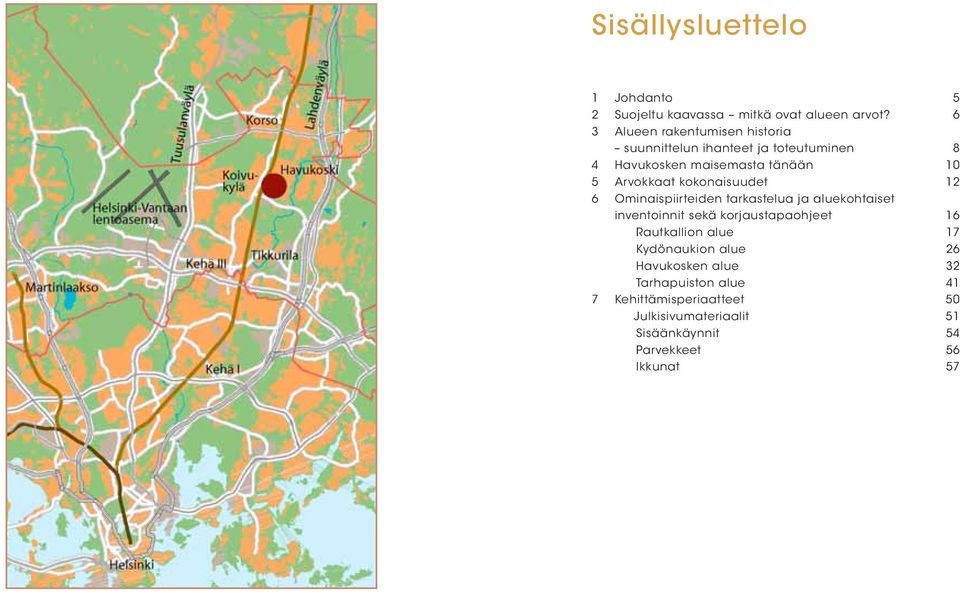 Arvokkaat kokonaisuudet 12 6 Ominaispiirteiden tarkastelua ja aluekohtaiset inventoinnit sekä korjaustapaohjeet 16