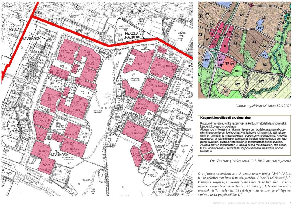 Alueella tehtävissä julkisivujen korjaus-ja muutostöissä tulee ottaa huomioon rakennusten alkuperäinen arkkitehtuuri ja