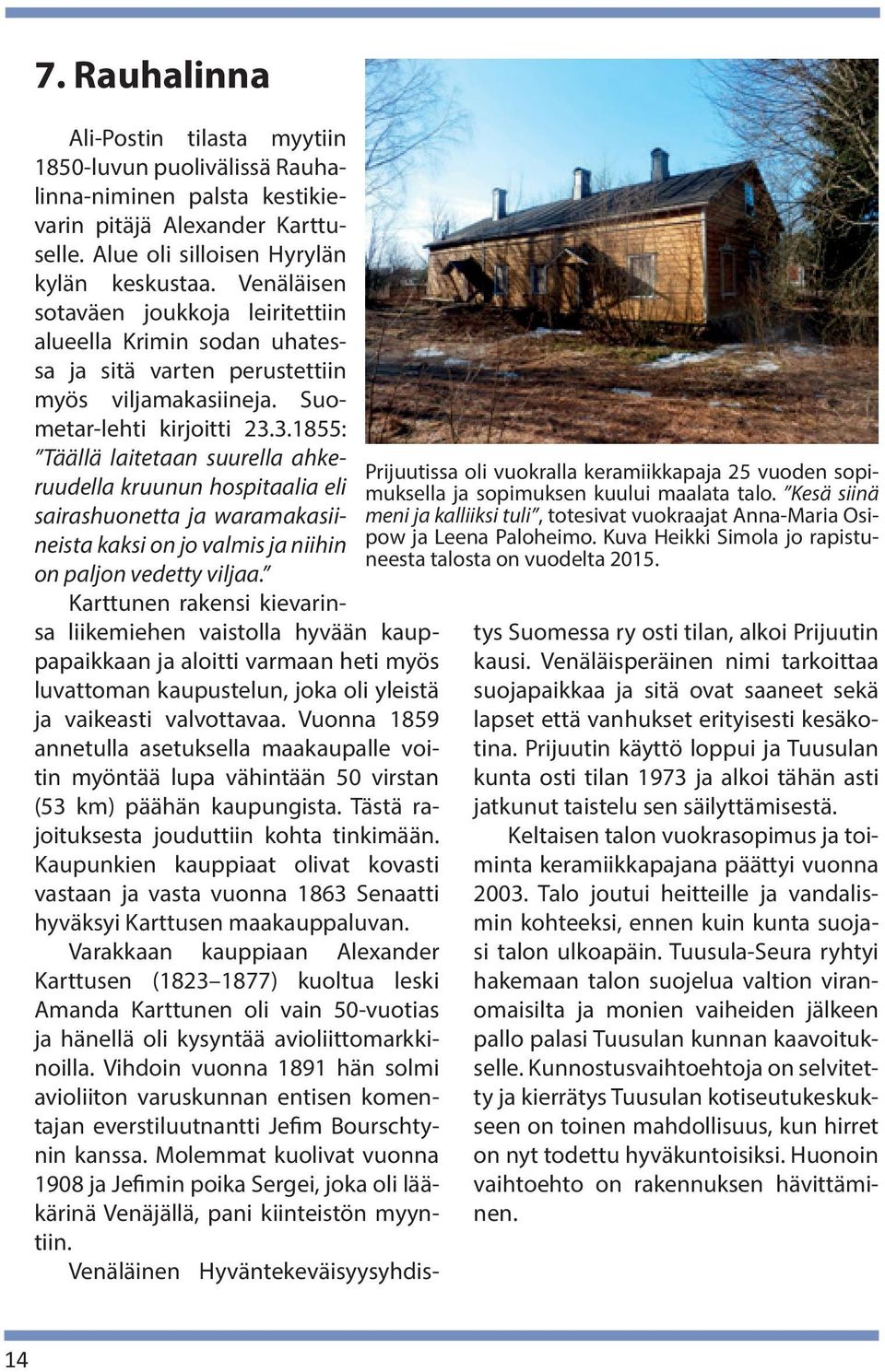 Ali-Postin tilasta myytiin 1850-luvun puolivälissä Rauhalinna-niminen palsta kestikievarin pitäjä Alexander Karttuselle. Alue oli silloisen Hyrylän kylän keskustaa.