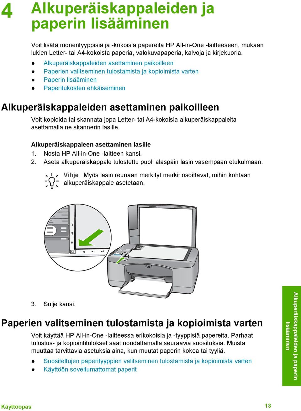 Alkuperäiskappaleiden asettaminen paikoilleen Paperien valitseminen tulostamista ja kopioimista varten Paperin lisääminen Paperitukosten ehkäiseminen Alkuperäiskappaleiden asettaminen paikoilleen