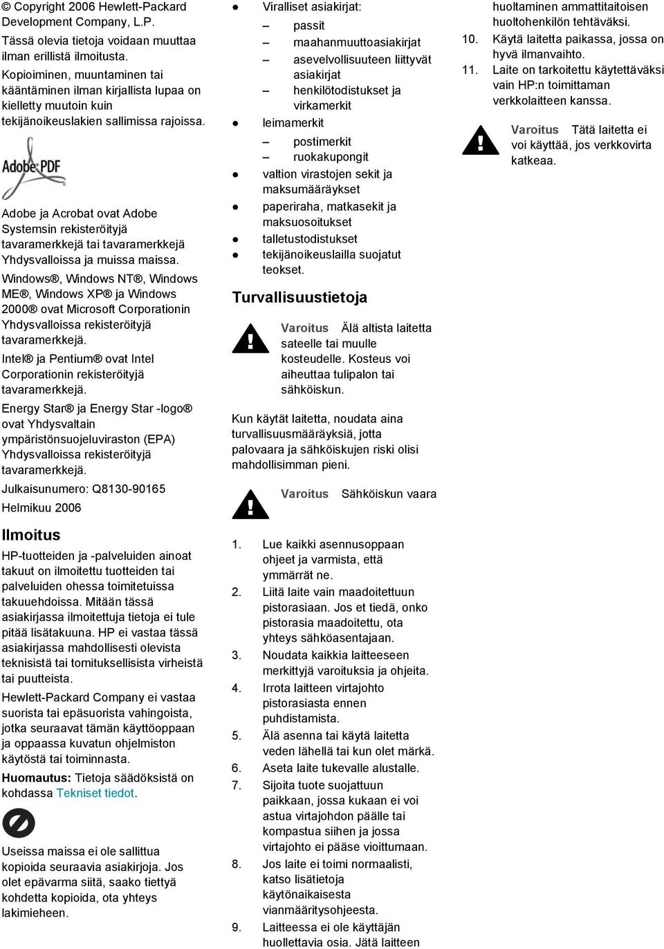 Adobe ja Acrobat ovat Adobe Systemsin rekisteröityjä tavaramerkkejä tai tavaramerkkejä Yhdysvalloissa ja muissa maissa.