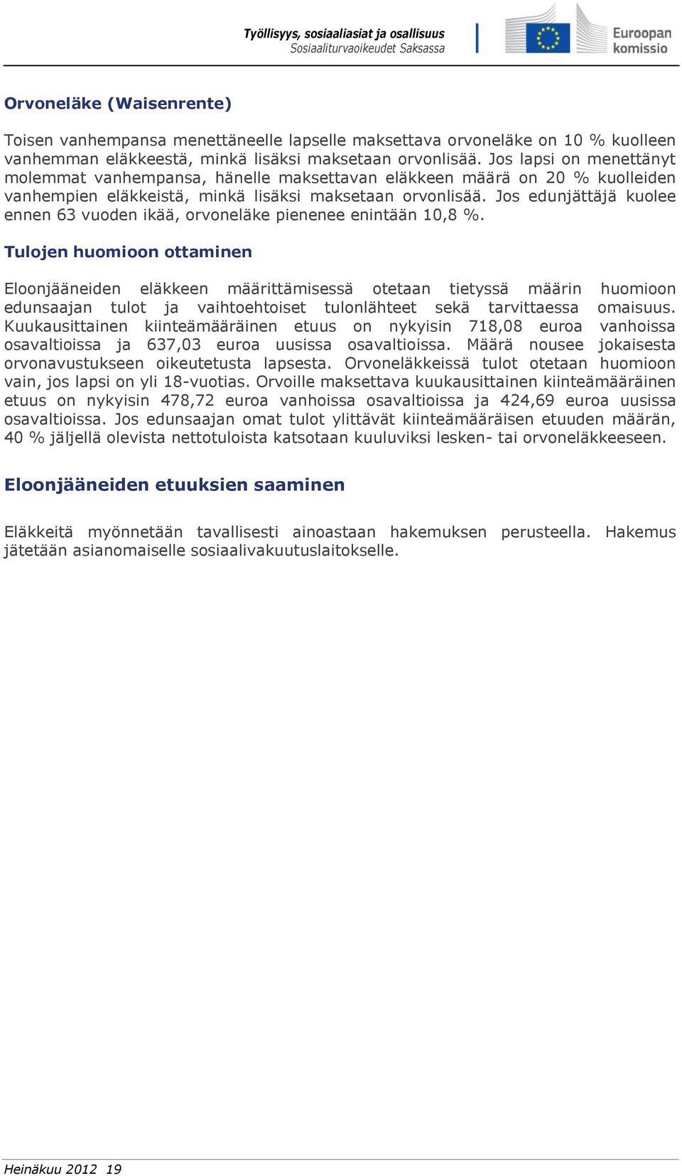 Jos edunjättäjä kuolee ennen 63 vuoden ikää, orvoneläke pienenee enintään 10,8 %.