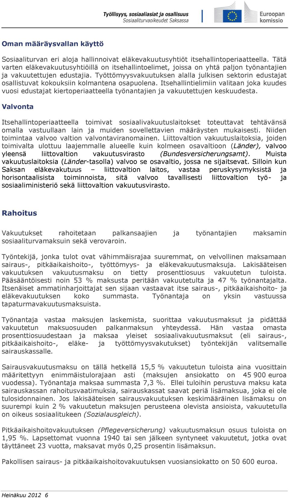 Työttömyysvakuutuksen alalla julkisen sektorin edustajat osallistuvat kokouksiin kolmantena osapuolena.