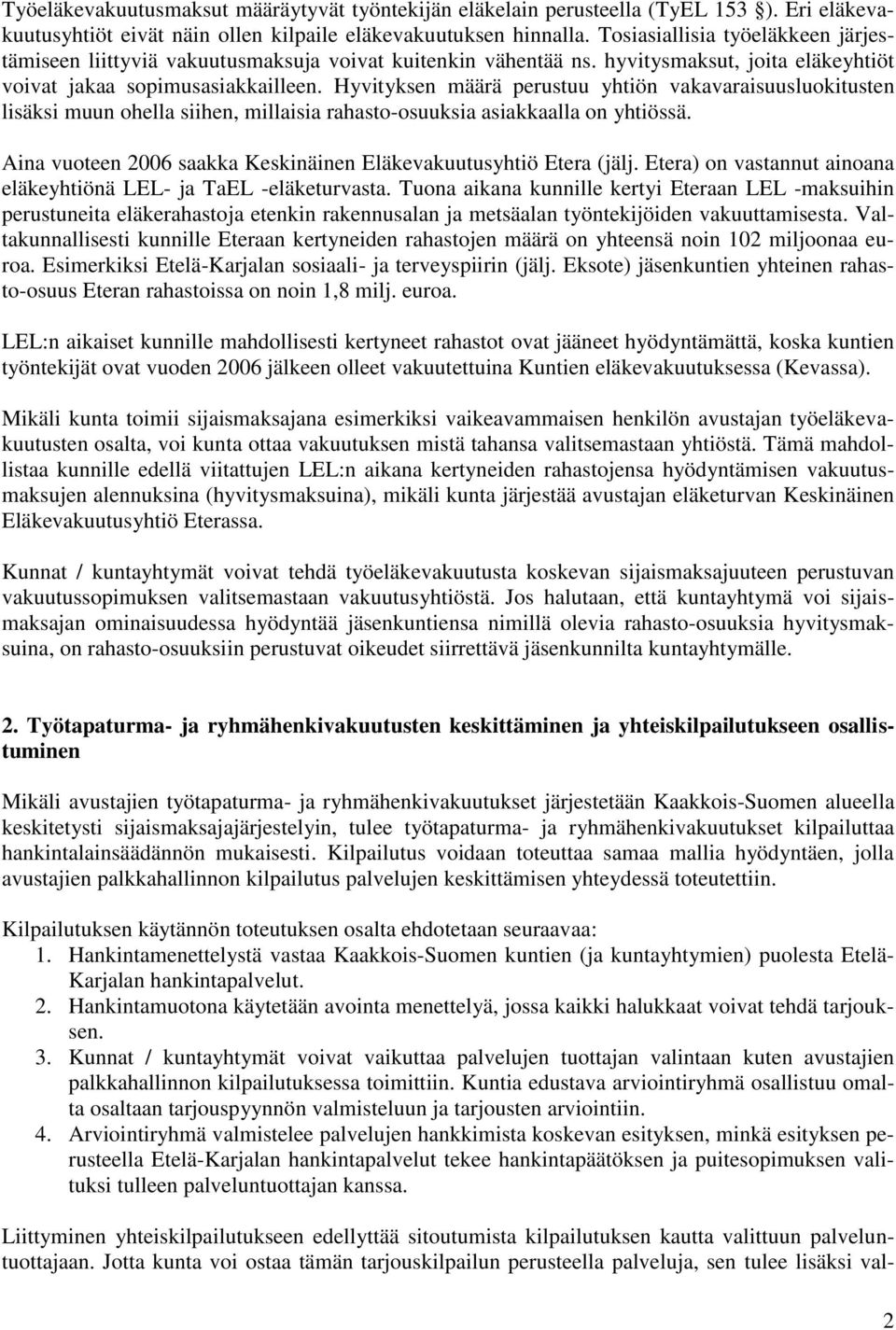 Hyvityksen määrä perustuu yhtiön vakavaraisuusluokitusten lisäksi muun ohella siihen, millaisia rahasto-osuuksia asiakkaalla on yhtiössä.