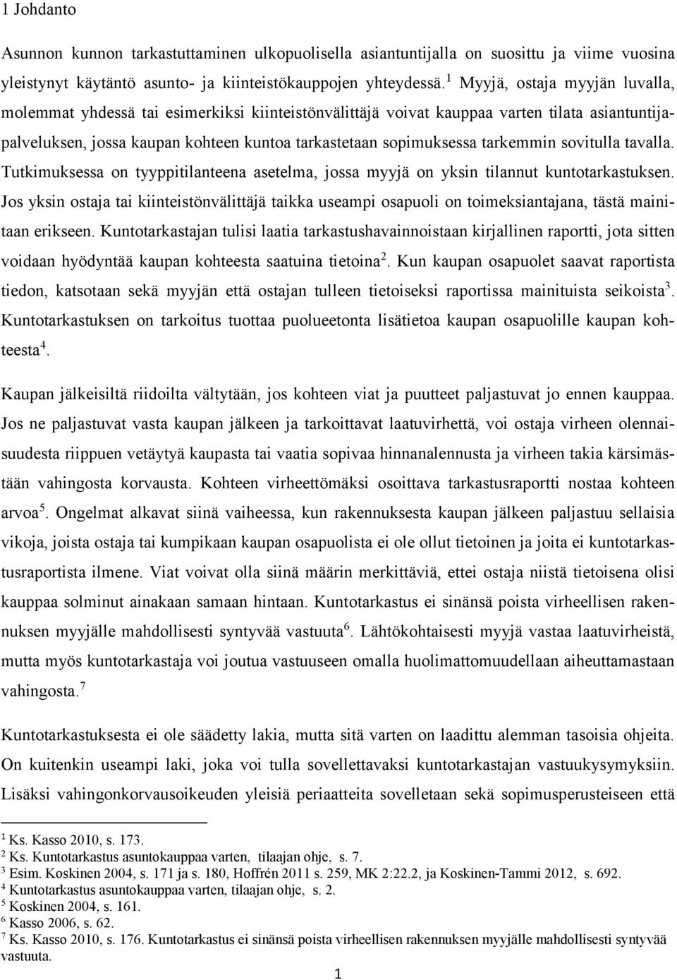 tarkemmin sovitulla tavalla. Tutkimuksessa on tyyppitilanteena asetelma, jossa myyjä on yksin tilannut kuntotarkastuksen.