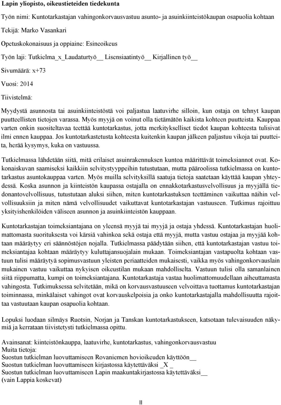 ostaja on tehnyt kaupan puutteellisten tietojen varassa. Myös myyjä on voinut olla tietämätön kaikista kohteen puutteista.