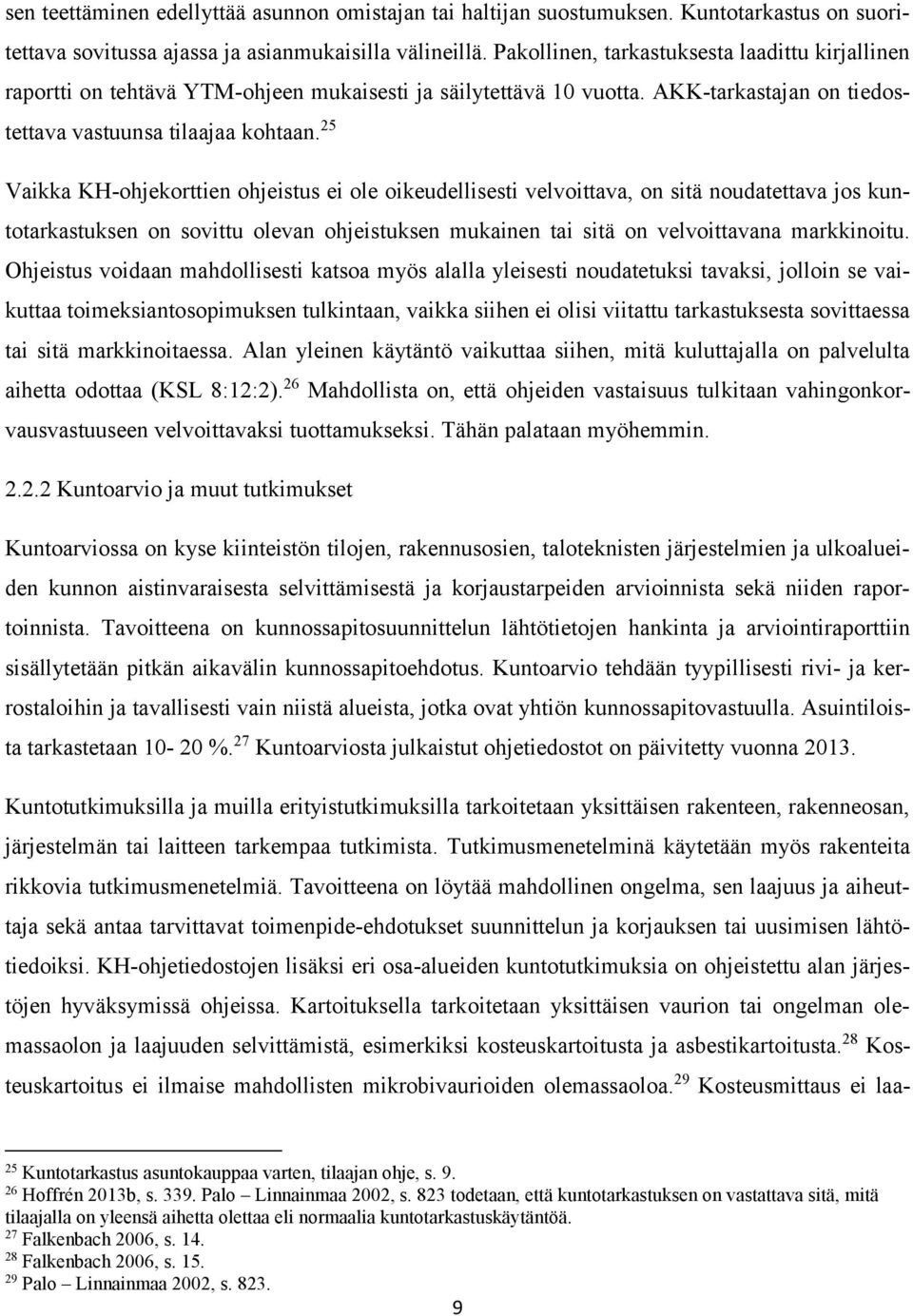 25 Vaikka KH-ohjekorttien ohjeistus ei ole oikeudellisesti velvoittava, on sitä noudatettava jos kuntotarkastuksen on sovittu olevan ohjeistuksen mukainen tai sitä on velvoittavana markkinoitu.