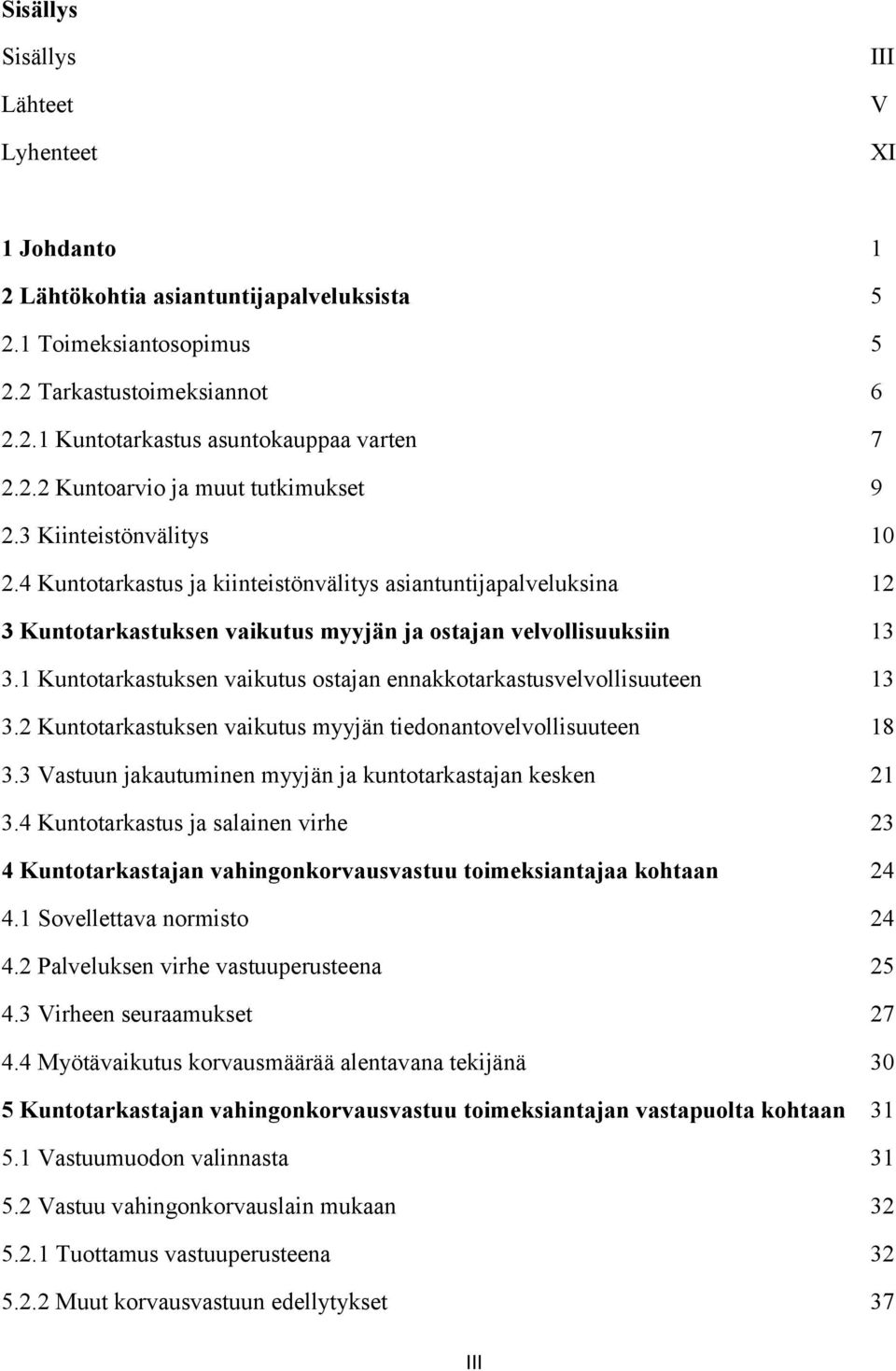 4 Kuntotarkastus ja kiinteistönvälitys asiantuntijapalveluksina 12 3 Kuntotarkastuksen vaikutus myyjän ja ostajan velvollisuuksiin 13 3.