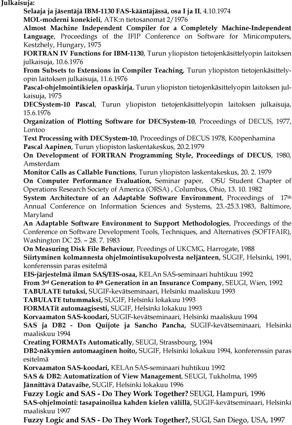 Minicomputers, Kestzhely, Hungary, 1975 FORTRAN IV Functions for IBM-1130, Turun yliopiston tietojenkäsittelyopin laitoksen julkaisuja, 10.6.