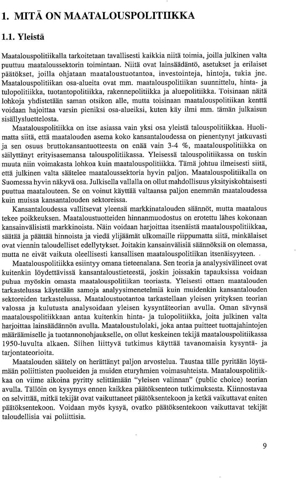 maatalouspolitiikan suunnittelu, hinta- ja tulopolitiikka, tuotantopolitiikka, rakennepolitiikka ja aluepolitiikka.